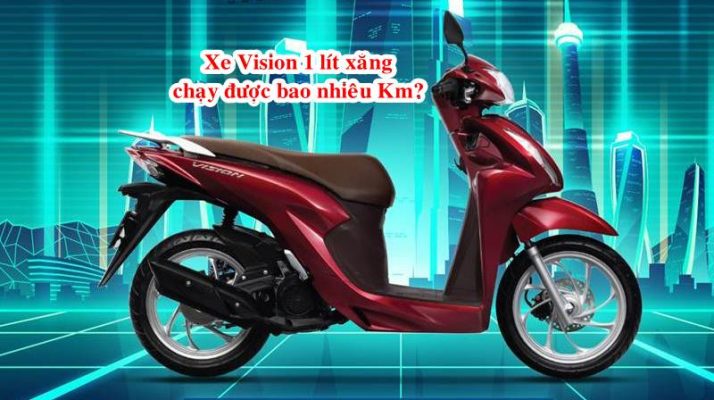 xe vision 1 lit xang chay duoc bao nhieu km 1